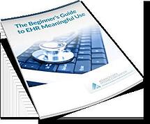 The Beginners Guide to EHR Meaningful Use