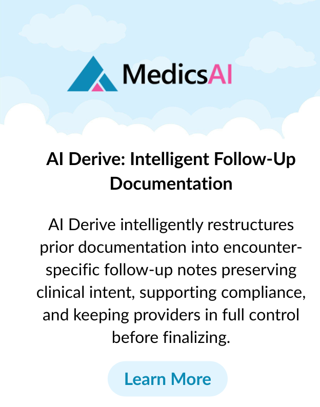 AI Derive Intelligent Follow-Up Documentation AI Derive helps clinicians create follow-up encounter notes that maintain continuity while clearly standing on their own. Instead of copying forward p
