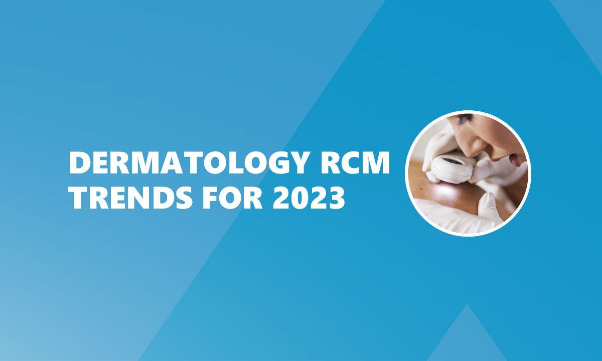 Dermatology RCM Trends for 2023