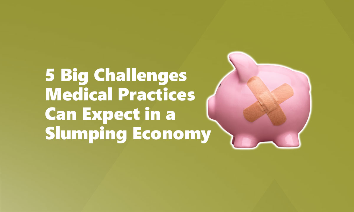 5 Big Challenges Medical Practices Can Expect in a Slumping Economy