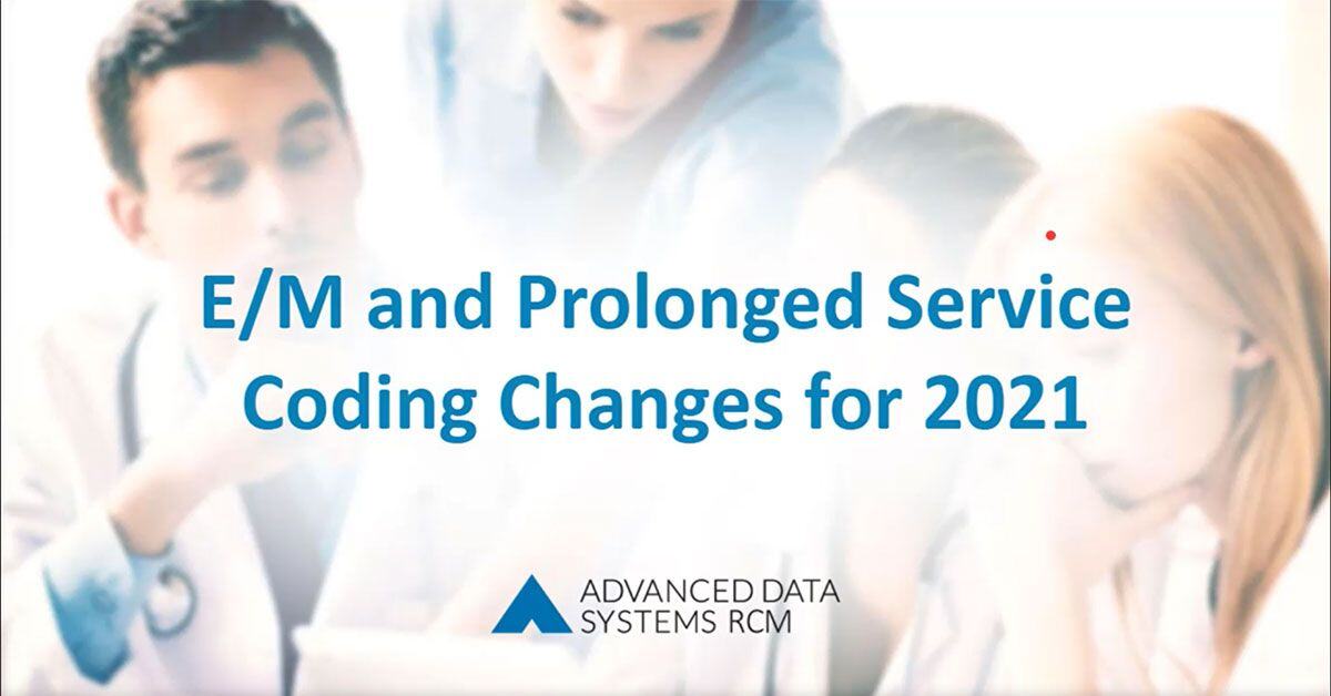 Webinar | E/M and Prolonged Service Coding for 2021 | ADS