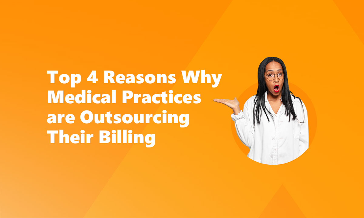 Top 4 Reasons Why Medical Practices are Outsourcing Their Billing